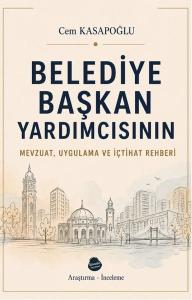 Belediye Başkan Yardımcısının Mevzuat Uygulama ve İçtihat Rehberi