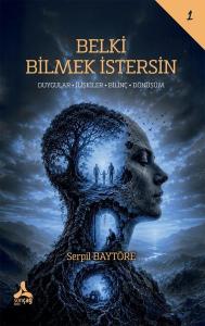 Belki Bilmek İstersin: Duygular - İlişkiler - Bilinç - Dönüşüm