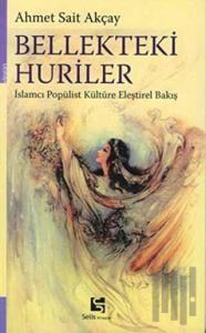 Bellekteki Huriler İslamcı Popülist Kültüre Eleştirel Bakış