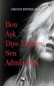 Ben Aşk Diye Yazdım Sen Adınla Oku
