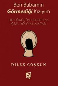 Ben Babamın Görmediği Kızıyım - Bir Dönüşüm Rehberi ve İçsel Yolculuk Kitabı