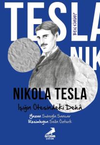 Ben Kimim? Nikola Tesla Işığın Ötesindeki Dehâ