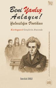 Beni Yanlış Anlayın! Yalnızlığın Poetikası - Kierkegaard Gençlerin Arasında