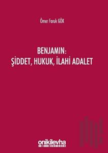 Benjamin: Şiddet, Hukuk, İlahi Adalet