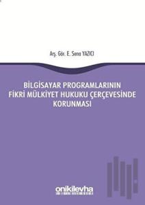 Bilgisayar Programlarının Fikri Mülkiyet Hukuku Çerçevesinde Korunması