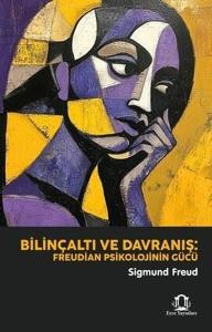 Bilinçaltı ve Davranış: Freudian Psikolojinin Gücü