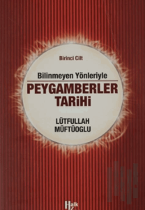Bilinmeyen Yönleriyle Peygamberler Tarihi 1.Cilt