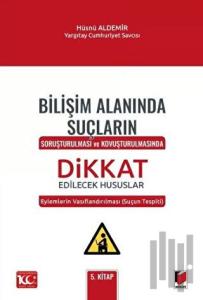 Bilişim Alanında Suçların Soruşturulması ve Kovuşturulmasında Dikkat Edilecek Hususlar