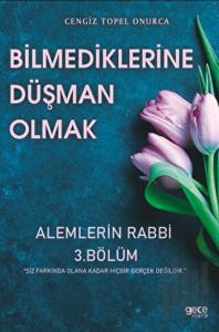 Bilmediklerine Düşman Olmak-Alemlerin Rabbi 3.Bölüm