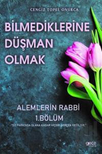 Bilmediklerine Düşman Olmak - Alemlerin Rabbi 1.Bölüm