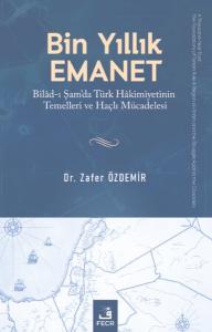 Bin Yıllık Emanet: Bilad-ı Şam'da Türk Hakimiyetinin Temelleri ve Haçlı Mücadelesi