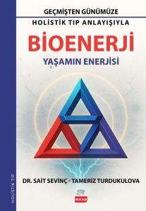 Bioenerji: Yaşamın Enerjisi - Geçmişten Günümüze Holistik Tıp Anlayışıyla