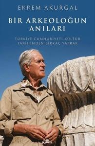 Bir Arkeoloğun Anıları: Türkiye Cumhuriyeti Kültür Tarihinden Birkaç Yaprak
