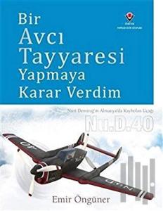 Bir Avcı Tayyaresi Yapmaya Karar Verdim (Ciltli)