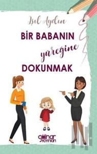 Bir Babanın Yüreğine Dokunmak