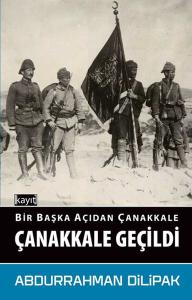 Bir Başka Açıdan Çanakkale - Çanakkale Geçildi