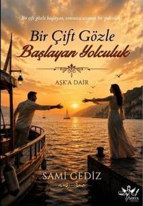 Bir Çift Gözle Başlayan Yolculuk - Aşk'a Dair