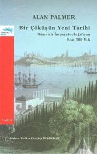 Bir Çöküşün Yeni Tarihi: Osmanlı İmparatorluğu’nun Son 300 Yılı
