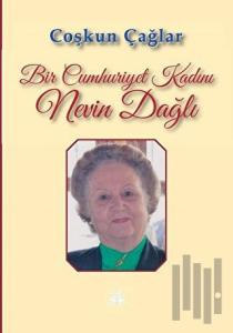 Bir Cumhuriyet Kadını Nevin Dağlı