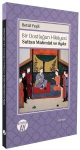 Bir Dostluğun Hikayesi: Sultan Mahmud ve Ayaz