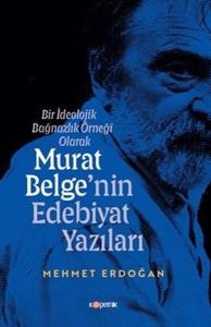 Bir İdeolojik Bağnazlık Örneği Olarak Murat Belge'nin Edebiyat Yazıları