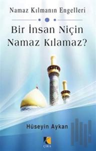 Bir İnsan Niçin Namaz Kılamaz?