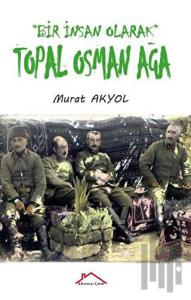 Bir İnsan Olarak Topal Osman Ağa