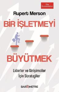 Bir İşletmeyi Büyütmek - Liderler ve Girişimciler İçin Stratejiler
