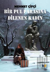 Bir Pul Parasına Dilenen Kadın