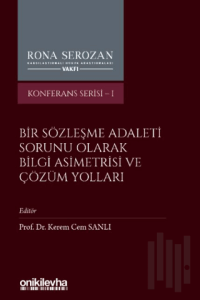 Bir Sözleşme Adaleti Sorunu Olarak Bilgi Asimetrisi ve Çözüm Yolları