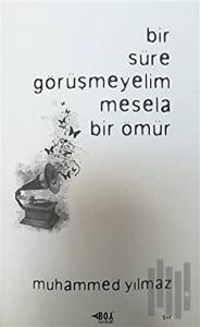 Bir Süre Görüşmeyelim Mesela Bir Ömür