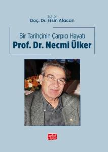 Bir Tarihçinin Çarpıcı Hayatı: Prof. Dr. Necmi Ülker
