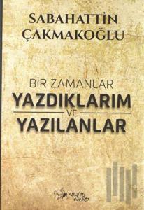 Bir Zamanlar Yazdıklarım ve Yazılanlar