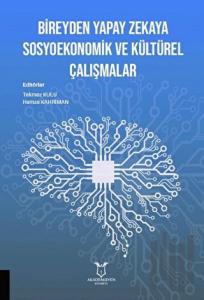 Bireyden Yapay Zekaya Sosyoekonomik ve Kültürel Çalışmalar