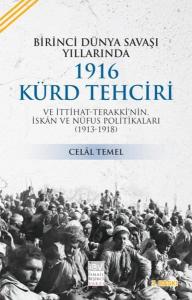 Birinci Dünya Savaşı Yıllarında 1916 Kürd Tehciri ve İttihat Terakki'nin İskan ve Nüfus Politikaları