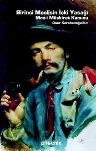 Birinci Meclisin İçki Yasağı Men-i Müskirat Kanunu