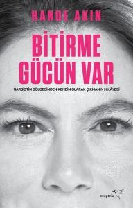 Bitirme Gücün Var - Narsistin Gölgesinden Kendin Olarak Çıkmanın Hikayesi