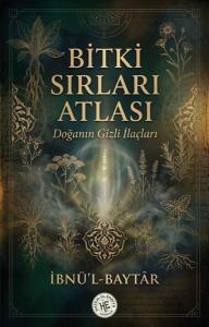 Bitki Sırları Atlası - Doğanın Gizli İlaçları