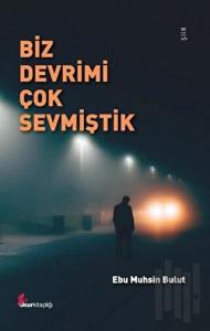 Biz Devrimi Çok Sevmiştik