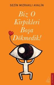 Biz O Kirpikleri Boşa Dökmedik!