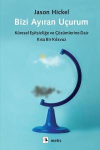 Bizi Ayıran Uçurum - Küresel Eşitsizliğe ve Çözümlerine Dair Kısa Bir Kılavuz