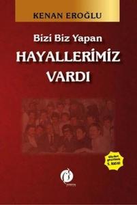 Bizi Biz Yapan Hayallerimiz Vardı