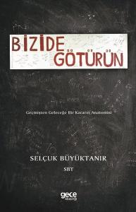 Bizide Götürün-Geçmişten Geleceğe Bir Kararın Anatomisi