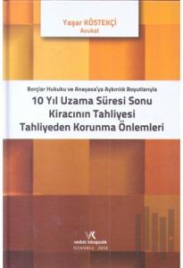 Borçlar Hukuku ve Anayasaya Aykırılık Boyutlarıyla 10 Yıl Uzama Süresi Sonu Kiracının Tahliyesi Tahliyeden Korunma Önlemleri (Ciltli)