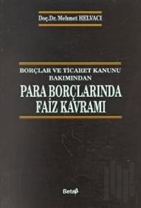 Borçlar ve Ticaret Kanunu Bakımından Para Borçlarında Faiz Kavramı