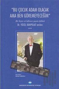 Bu Çocuk Adam Olacak Ama Ben Göremeyeceğim (Ciltli)