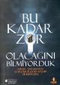 Bu Kadar Zor Olacağını Bilmiyorduk