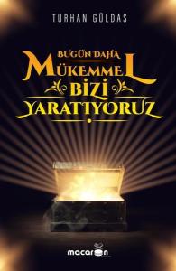 Bugün Daha Mükemmel Bizi Yaratıyoruz