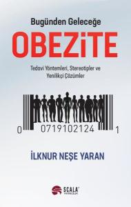 Bugünden Geleceğe Obezite - Tedavi Yöntemleri Stereotipler ve Yenilikçi Çözümler