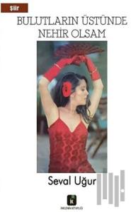 Bulutların Üstünde Nehir Olsam